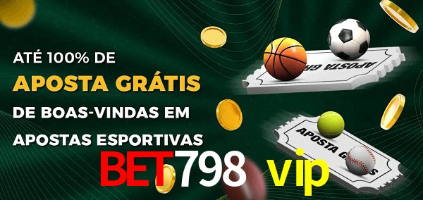 bet798 vip Ate 100% de Aposta Gratis